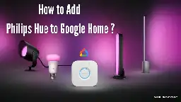 How to Add Philips Hue to Google Home ? - Google Home central