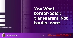 You Want border-color: transparent, Not border: none