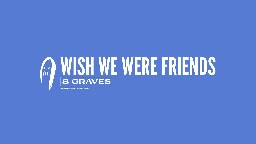 8 Graves - Wish We Were Friends