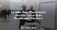 Kremlin Says 'Theoretically Possible' to Not Hold Presidential Elections - The Moscow Times