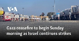 Gaza ceasefire to begin Sunday morning as Israel continues strikes