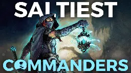 The 10 Saltiest Commanders in Magic | Commander's Herald