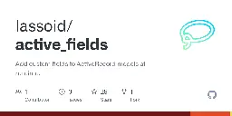 GitHub - lassoid/active_fields: Add custom fields to ActiveRecord models at runtime.