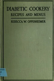 Diabetic cookery; recipes and menus : Oppenheimer, Rebecca (Wolff), Mrs., 1854- : Free Download, Borrow, and Streaming : Internet Archive