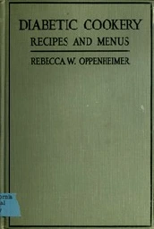 Diabetic cookery; recipes and menus : Oppenheimer, Rebecca (Wolff), Mrs., 1854- : Free Download, Borrow, and Streaming : Internet Archive