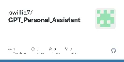 GitHub - pwillia7/GPT_Personal_Assistant