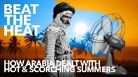 BEAT THE HEAT – How Arabia Dealt with Hot & Scorching Summers