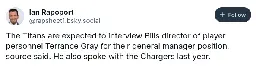 [Rapoport] The Titans are expected to interview Bills director of player personnel Terrance Gray for their general manager position, source said. He also spoke with the Chargers last year.