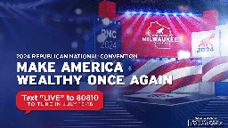 MAKE AMERICA WEALTHY ONCE AGAIN: Republican National Convention - NIGHT 1