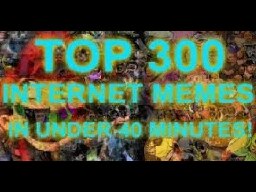 TOP 300 MEMES IN UNDER 40 MINUTES!