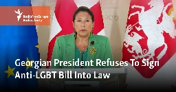 Georgian President Refuses To Sign Anti-LGBT Bill Into Law