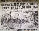 St. Louis Race Massacre (1917) On this day in 1917, white mobs in East St. Louis began indiscriminately killing black people, burning down homes with the families trapped inside, killing more than...