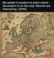 We asked Crusaders to point where Jerusalem is in the map. (1096)