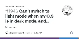Can't switch to light mode when my O.S is in dark mode, and other nitpicks regarding the website's appearance · Issue #1946 · LemmyNet/lemmy-ui