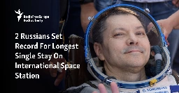 2 Russians Set Record For Longest Single Stay On International Space Station