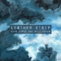 Here comes the rain again, by Leaether Strip