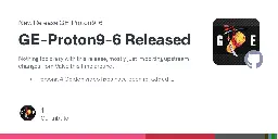 Release GE-Proton9-6 Released · GloriousEggroll/proton-ge-custom
