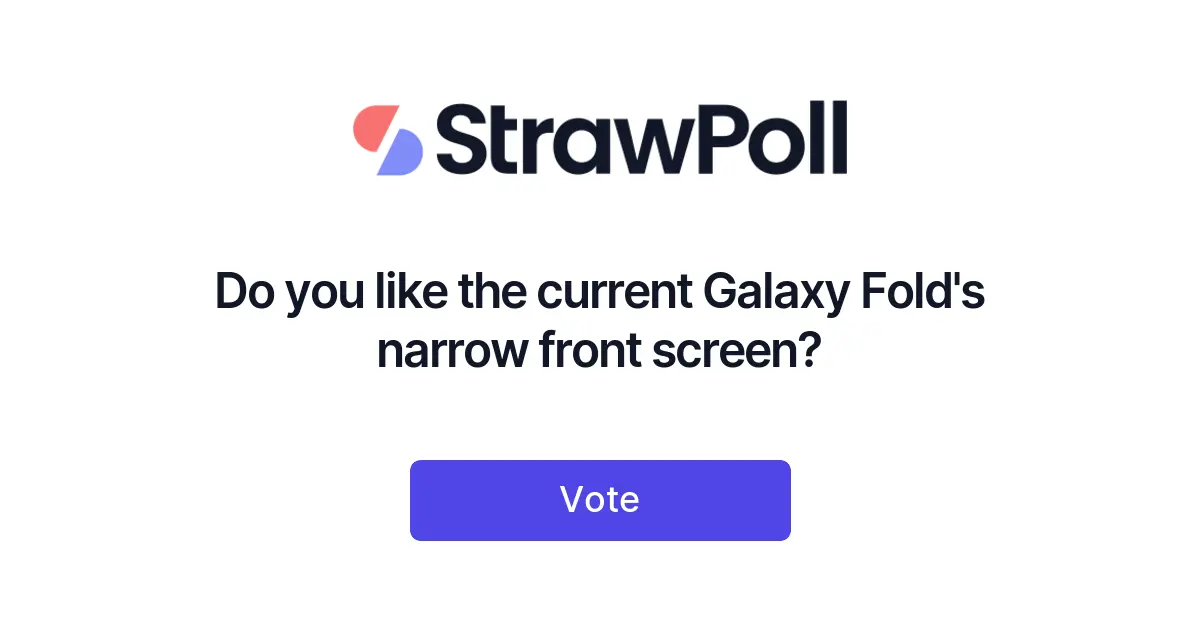 Do you like the current Galaxy Fold's narrow ... - Online Poll - StrawPoll.com