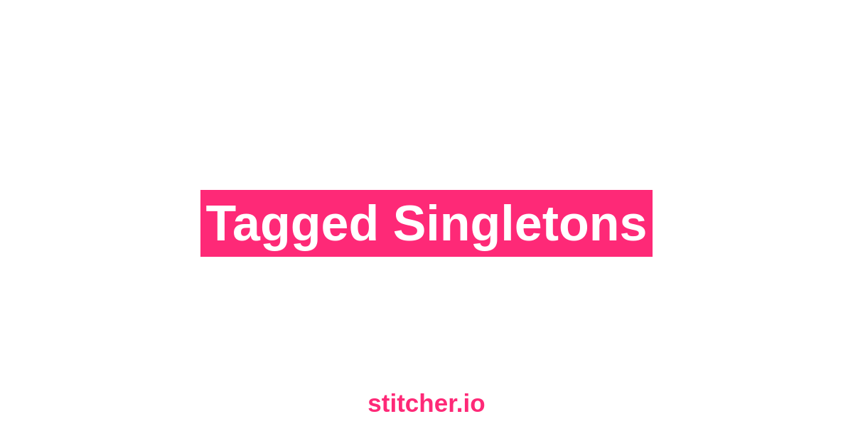 Tagged Singletons - stitcher.io