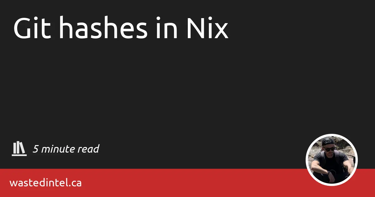 Git hashes in Nix - Wasted Intelligence