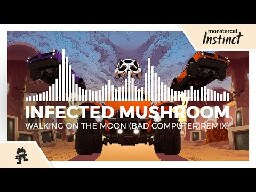 Infected Mushroom - Walking On The Moon (Bad Computer Remix) [Monstercat Release]