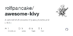 GitHub - rolfpancake/awesome-kivy: A curated list of awesome kivy apps, libraries and articles