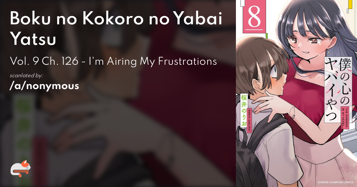 Boku no Kokoro no Yabai Yatsu - Vol. 9 Ch. 126 - I'm Airing My Frustrations - MangaDex