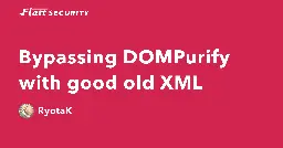 Bypassing DOMPurify with good old XML