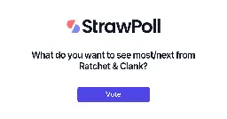 What do you want to see most/next from Ratchet &amp; Clank? - Online Poll - StrawPoll