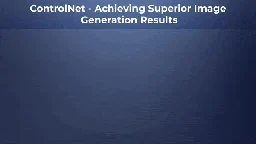 ControlNet – Achieving Superior Image Generation Results