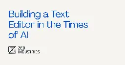 Building a Text Editor in the Times of AI - Zed Blog