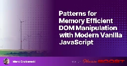 Patterns for Memory Efficient DOM Manipulation with Modern Vanilla JavaScript – Frontend Masters Boost