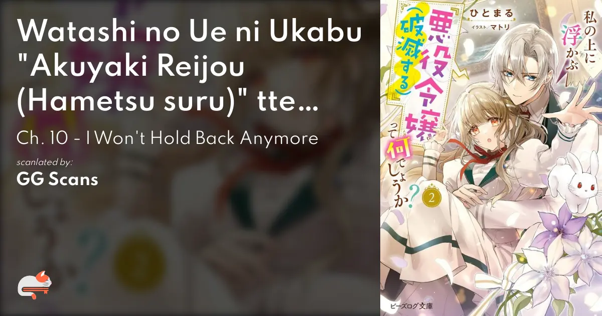 Watashi no Ue ni Ukabu "Akuyaki Reijou (Hametsu suru)" tte Nandeshou ka? - Ch. 10 - I Won't Hold Back Anymore - MangaDex