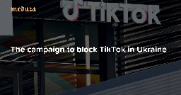 ‘Crucial for deterring Russian aggression’ The campaign to block TikTok in Ukraine — Meduza