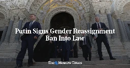 Putin Signs Gender Reassignment Ban Into Law - The Moscow Times