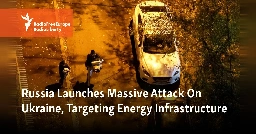 Russia Launches Massive Attack On Ukraine, Targeting Energy Infrastructure