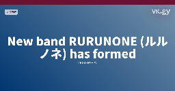 New band RURUNONE (ルルノネ) has formed