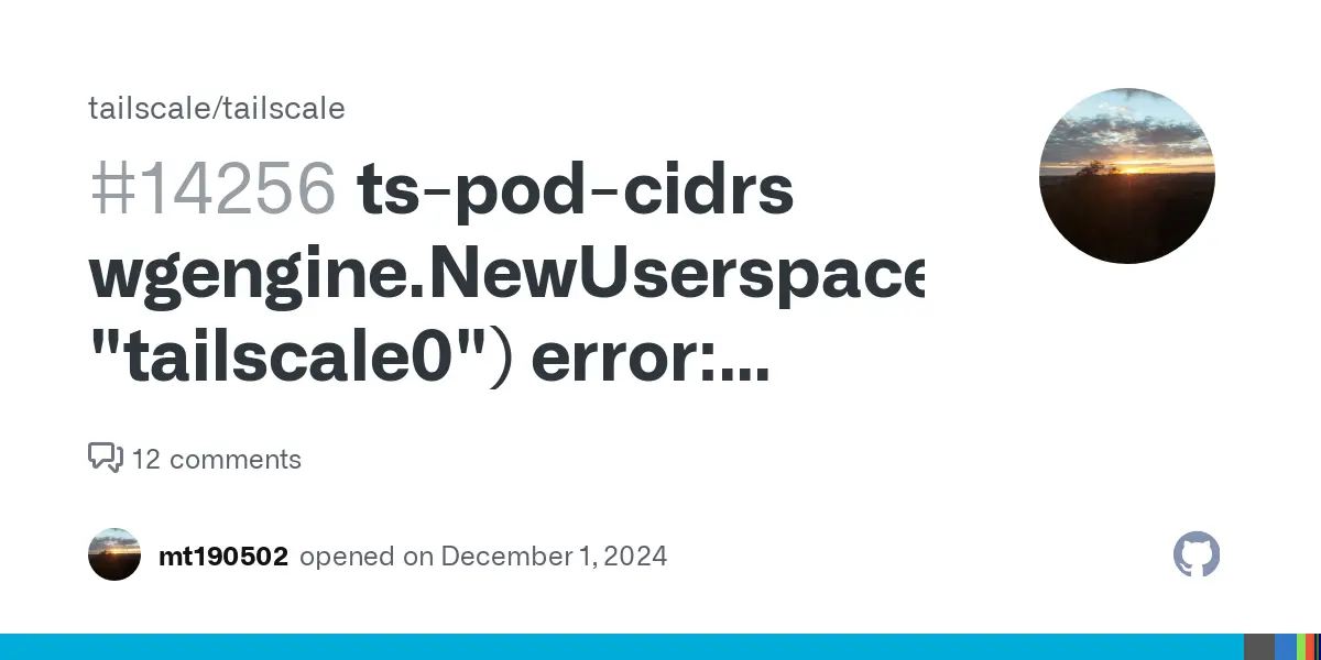 ts-pod-cidrs wgengine.NewUserspaceEngine(tun "tailscale0") error: tstun.New("tailscale0"): operation not permitted      · Issue #14256 · tailscale/tailscale