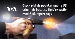 Glock pistols popular among US criminals because they're easily modified, report says