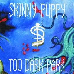 Too Dark Park, by Skinny Puppy