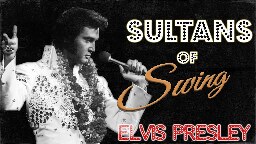 Sultans of Swing, if it were written by Elvis