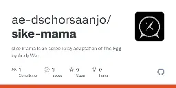 GitHub - ae-dschorsaanjo/sike-mama: sike mama is an screenplay adaptation of The Egg by Andy Weir