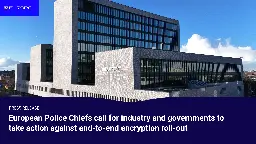 European Police Chiefs call for industry and governments to take action against end-to-end encryption roll-out | Europol