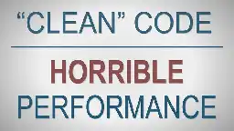 "Clean" Code, Horrible Performance