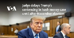 Judge delays Trump's sentencing in hush money case until after November election