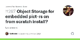 Object Storage for embedded pict-rs on from scratch install? · Issue #287 · LemmyNet/lemmy-docs