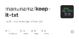 GitHub - manunamz/keep-it-txt: Tip 25 - Keep Knowledge In Plain Text