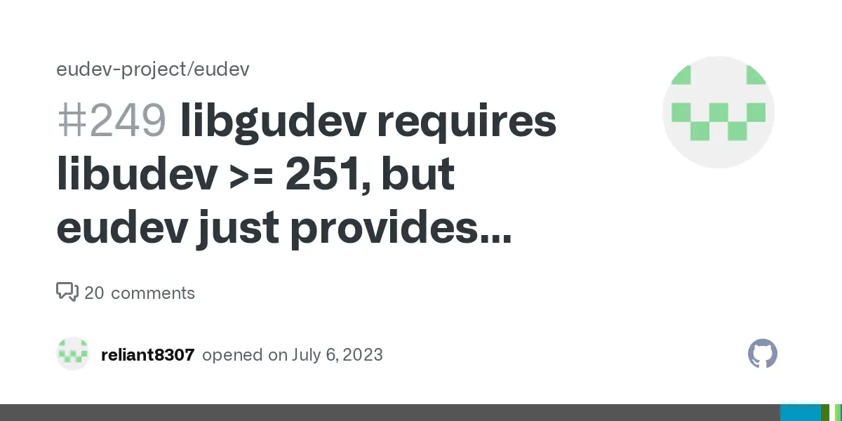 libgudev requires libudev >= 251, but eudev just provides version 243 · Issue #249 · eudev-project/eudev