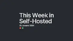 This Week in Self-Hosted (26 January 2024)