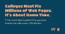 Colleges Must Fix Millions of Web Pages. It's About Damn Time. | Ashlee M Boyer